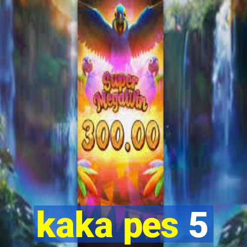 kaka pes 5